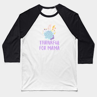 THANKFUL FOR MAMA Baseball T-Shirt